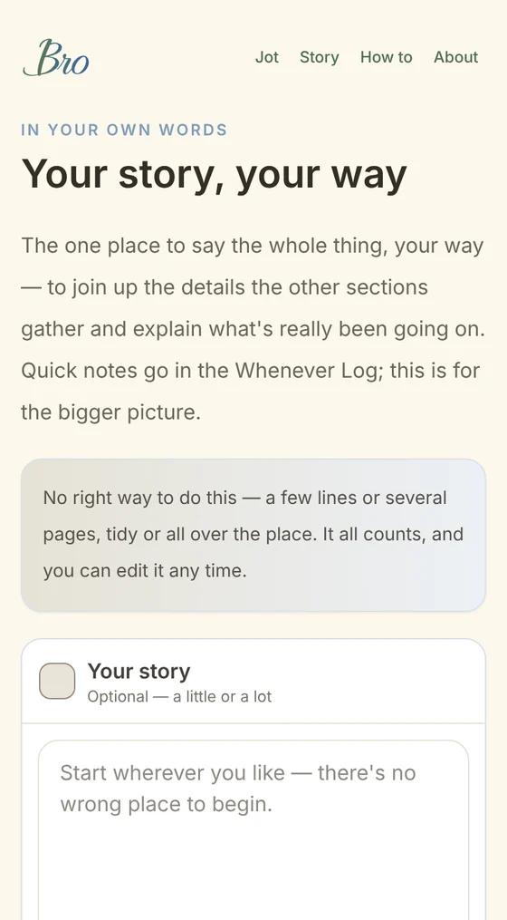 BRO: Your story, your way. Start wherever you like — there's no wrong place to begin.